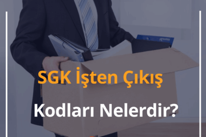 SGK İşten Çıkış Kodları Nelerdir? 2024 Güncel SGK İşten Çıkış Kodları Listesi 8 SGK İşten Çıkış