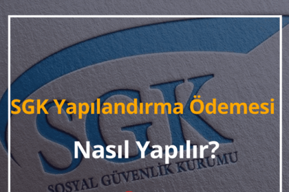 2024 SGK Yapılandırma Ödemesi Nasıl Yapılır? (7143, 7020, 6736) 10 SGK Yapılandırma Ödemesi