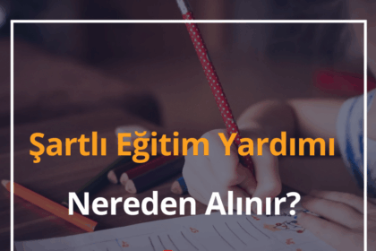 Şartlı Eğitim Yardımı Nereden Alınır? 2024 Şartlı Eğitim Yardımı Ne Zaman Yatıyor? 18 Şartlı Eğitim Yardımı