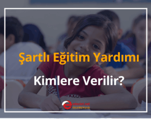 Şartlı Eğitim Yardımı Kimlere Verilir? 2024 Yardım Parası Ne Kadar?