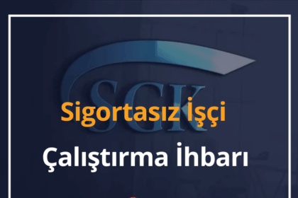 Sigortasız İşçi Çalıştırma İhbarı Nasıl Yapılır? 8 Sigortasız İşçi Çalıştırma