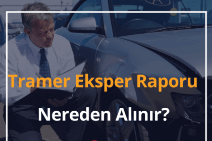 Tramer Eksper Raporu Nereden Alınır? 2024 2 Tramer Eksper Raporu