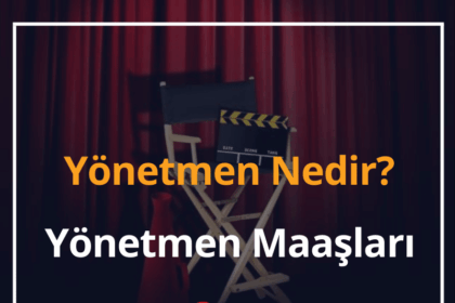 Yönetmen Nedir, Ne İş Yapar? 2024 Yönetmen Maaşları 12 Yönetmen
