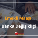 emekli maaşı banka değişikliği