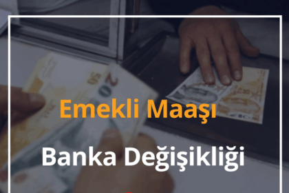 2024 Emekli Maaşı Banka Değişikliği Nasıl Yapılır? Banka Değişikliği Ne Kadar Sürer? 6 Emekli Maaşı Banka Değişikliği