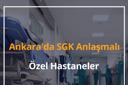 Ankara'da SGK Anlaşmalı Özel Hastaneler 2024 Ankara SGK Anlaşmalı Diş Hastaneleri 18 Ankara'da SGK Anlaşmalı