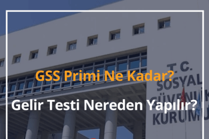 2024 GSS Primi Ne Kadar? Gelir Testi Nereden Yapılır? 2 GSS Primi