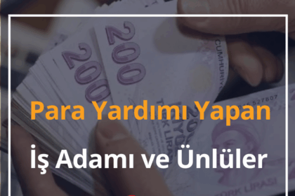 Para Yardımı Yapan Zenginler, İş Adamı ve Ünlüler 2024 4 Para Yardımı