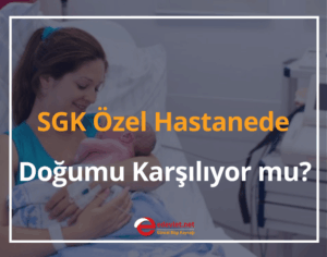 SGK Özel Hastanede Doğumu Karşılıyor mu? 2025 MEVZUAT
