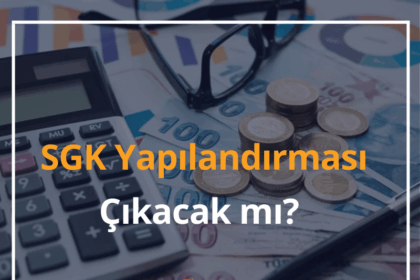 SGK Yapılandırması Çıkacak mı? 2024 SGK Prim Borcu Yapılandırma 12 SGK Yapılandırması