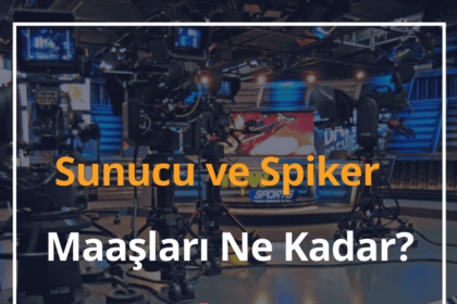 2024 Sunucu ve Spiker Maaşları Ne Kadar? 14 Sunucu ve Spiker