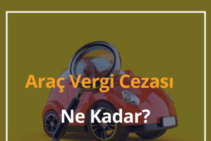 2024 Araç Vergi Cezası Ne Kadar? 14 Araç Vergi Cezası