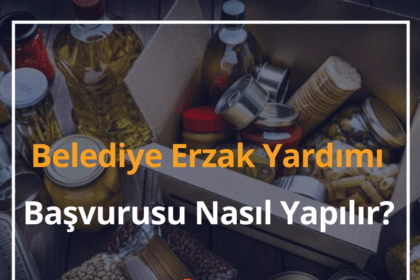 Belediye Gıda Yardımı 2024 Belediye Erzak Yardımı Başvurusu Nasıl Yapılır? 2 Belediye Erzak Yardımı