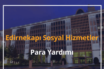 Edirnekapı Sosyal Hizmetler Para Yardımı 2024 Edirnekapı Yardım Başvurusu 12 Edirnekapı Sosyal