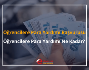 Öğrencilere Para Yardımı Başvurusu 2024 Öğrencilere Para Yardımı Ne Kadar?