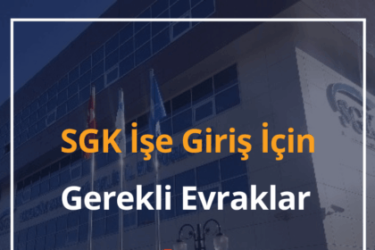 SGK İşe Giriş İçin Gerekli Evraklar 2024 SGK Sigorta Giriş Nasıl Yapılır? 14 SGK İşe Giriş