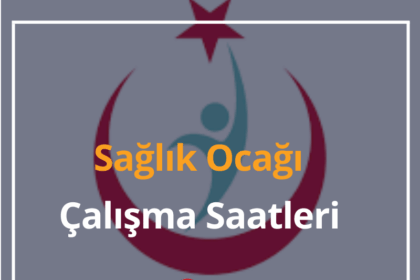 Sağlık Ocağı Kaçta Açılır? 2024 Sağlık Ocağı Çalışma Saatleri 12 Saglik Ocagi