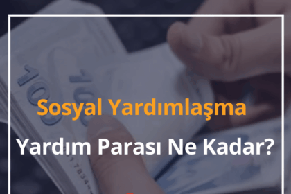 2024 Sosyal Yardımlaşma Yardım Parası Ne Kadar? Yardım Parası Nasıl Alınır? 4 Yardım Parası