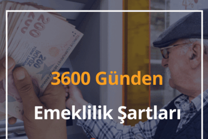 3600 Günden Emeklilik Şartları 2024 - EYT 3600 Gün Emeklilik Maaşı Ne Kadar? 16 3600 Günden Emeklilik