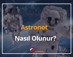 Astronot Nedir? Astronot Nasıl Olunur? 2024 Astronot Maaşı Ne Kadar?