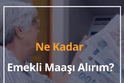 Ne Kadar Emekli Maaşı Alırım? 2024 Emekli Maaşı Hesaplama ve Sorgulama 18 Emekli Maaşı