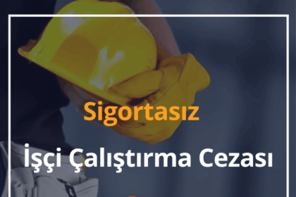 Sigortasız İşçi Çalıştırma