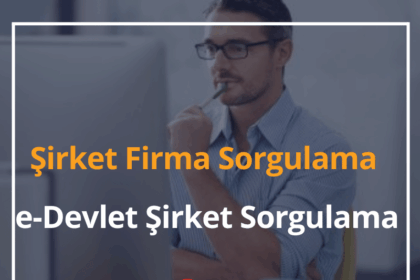 Şirket Firma Sorgulama 2024 e-Devlet Şirket Sorgulama 4 Şirket Firma Sorgulama