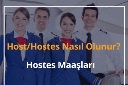 Host/Hostes Nasıl Olunur? 2024 Hostes Maaşları - Hostes Olma Şartları 18 Host Hostes