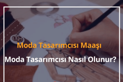 Moda Tasarımcısı Maaşı 2024 Moda Tasarımcısı Nasıl Olunur? 2 Moda Tasarımcısı