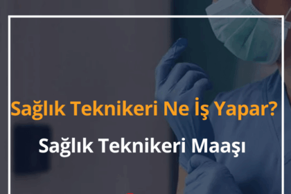 Sağlık Teknikeri Ne İş Yapar? 2024 Sağlık Teknikeri Maaşı Ne Kadar? 6 Sağlık Teknikeri