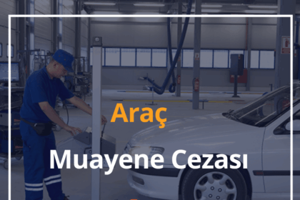 Araç Muayene Cezası 2024 Muayenesiz Araç Kullanma Cezası 2 Araç Muayene