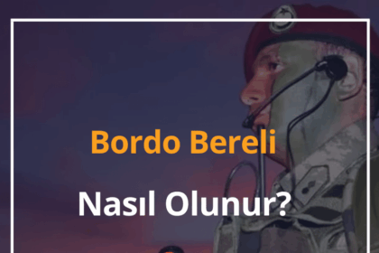 Bordo Bereli Nasıl Olunur? 2024 Bordo Bereli Maaşı ve Eğitimi 6 Bordo Bereli