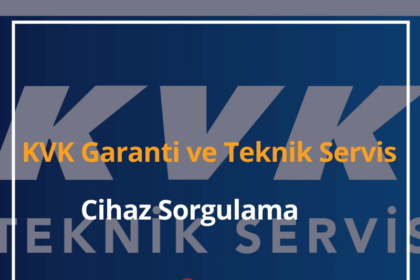 KVK Garanti ve Teknik Servis Cihaz Sorgulama Nasıl Yapılır? 2024 2 KVK Garanti