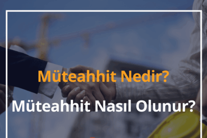 Müteahhit Nedir, Ne İş Yapar? 2024 Müteahhit Nasıl Olunur? 2 Müteahhit