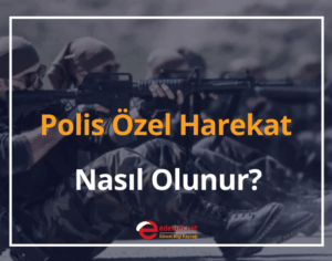 Polis Özel Harekat (PÖH) Nasıl Olunur? 2024 Polis Özel Harekat Maaşı