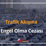 trafik akışına engel