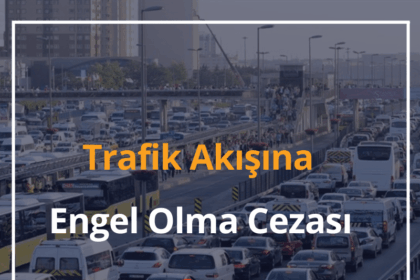 Trafik Akışına Engel Olma Cezası 2024 Emniyet Şeridi Cezası 18 Trafik Akışına Engel