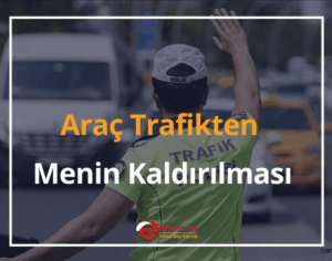 Trafikten Men Cezası 2024 Araç Trafikten Menin Kaldırılması