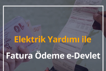 2024 Elektrik Yardımı ile Fatura Ödeme e-Devlet Nasıl Yapılır? 8 Elektrik Yardımı