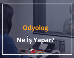 Odyolog Ne İş Yapar, Nasıl Olunur? 2024 Odyolog Maaşları