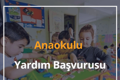 Anaokulu Yardım Başvurusu 2024 e-Devlet Başvuru Formu ve Sorgulama 12 Anaokulu Yardım