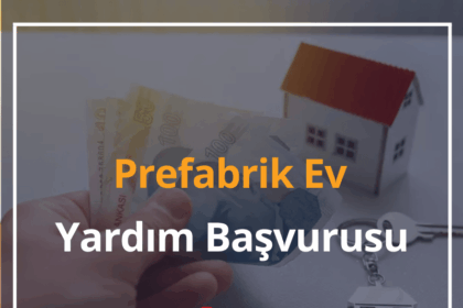 Prefabrik Ev Yardım Başvurusu! Şartları 2025 10 Prefabrik Ev Yardım