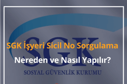 SGK İşyeri Sicil No Sorgulama Nereden, Nasıl Yapılır? 4 SGK İşyeri Sicil No
