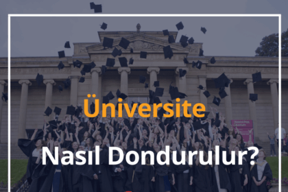 Üniversite Nasıl Dondurulur? 2024 Üniversite Kaç Yıl Dondurulabilir? 18 Üniversite