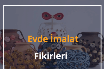 Evde İmalat Fikirleri 2024 Kazançlı Evde Üretim Fikirleri 4 Evde İmalat