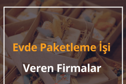 Evde Paketleme İşi Veren Firmalar 2024 Yüksek Kazanç Fırsatı 18 Evde Paketleme İşi