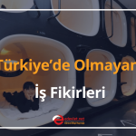 türkiye’de olmayan i̇ş fikirleri