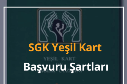 Yeşil Kart Nedir? SGK Yeşil Kart Başvuru Şartları ve Sorgulama 18 Yeşil Kart