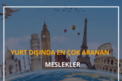 Yurt Dışında En Çok Aranan Meslekler 2024 Çok Kazandıran, Kolay İş Bulan Meslekler 6 Yurt Dışında En Çok Aranan Meslekler