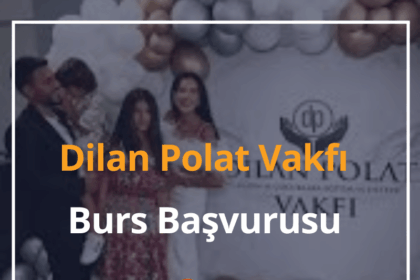 Dilan Polat Vakfı Burs Başvurusu 2024 Başvuru Formu 18 Dilan Polat Vakfi Burs